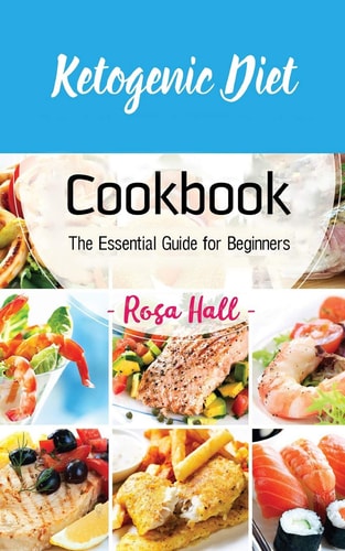Ketogenic Diet Cookbook The Essential Guide for Beginners