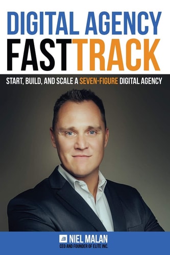 Digital Agency FastTrack Start, Build, and Scale a Seven-Figure Digital Agency