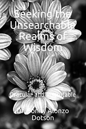 Seeking the Unsearchable Realms of Wisdom Oracular and Inscrutable