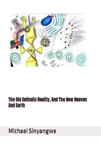 The Old Catholic Reality, And The New Heaven And Earth