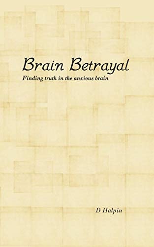 Brain Betrayal Finding Truth in the Anxious Brain
