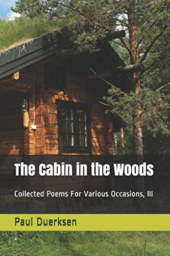 The Cabin in the Woods Collected Poems For Various Occasions, III