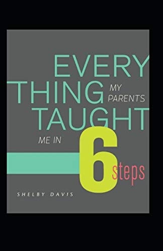 Everything My Parents Taught Me in 6 Steps Life's Guide