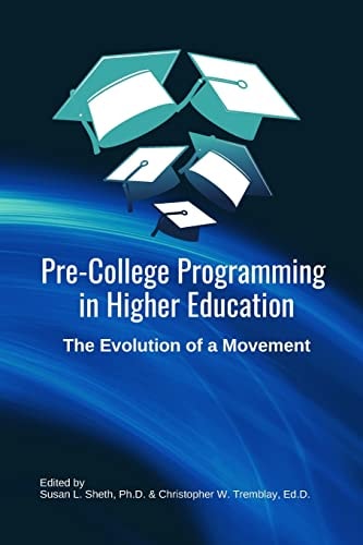 Pre-College Programming in Higher Education The Evolution of a Movement: A Practitioner's Handbook for Current and Future Pre-college Programming Leaders