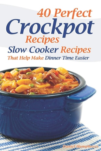 40 Perfect Crockpot Recipes Slow Cooker Recipes That Help Make Dinner Time Easier