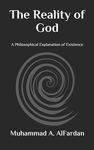 The Reality of God A Philosophical Explanation of Existence