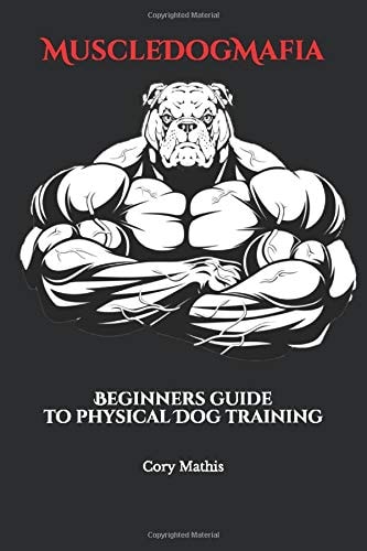 MuscleDogMafia Beginners Guide to Physical Dog Training