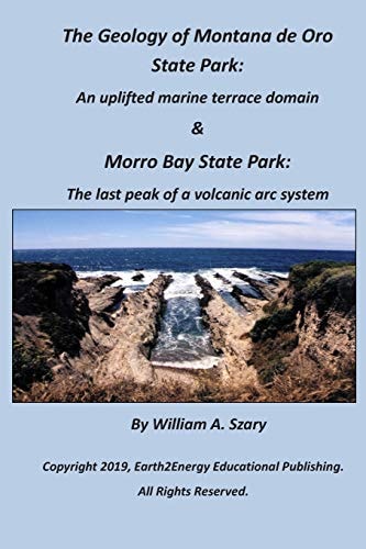 The Geology of Montana de Oro State Park An Uplifted Marine Terrace Domain & Morro Bay State Park: The Last Peak of a Volcanic Arc System