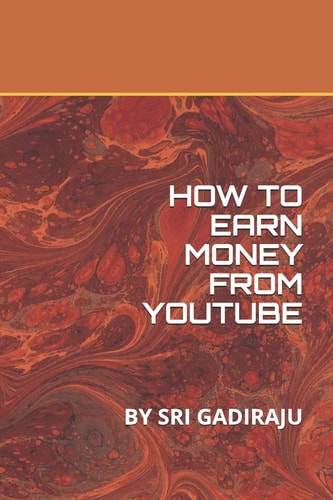 How to Earn Money from Youtube By Sri Gadiraju