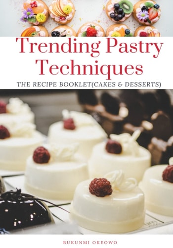Trending Pastry Techniques The Recipe Booklet (Cakes & Desserts)