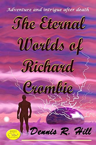 The Eternal Worlds of Richard Crombie Adventure and Intrigue After Death
