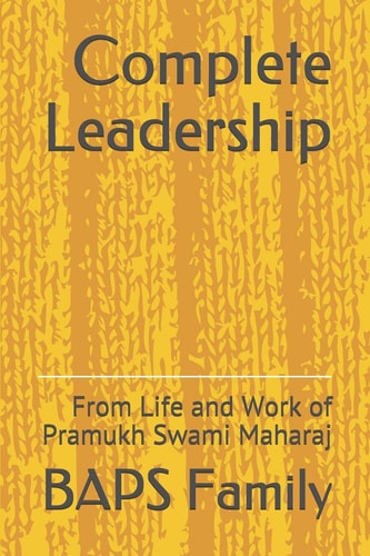 Complete Leadership From Life and Work of Pramukh Swami Maharaj