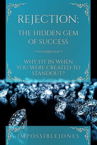 Rejection The Hidden Gem of Success Why Fit In When You Were Born to STANDOUT