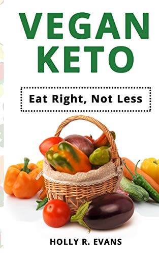 Vegan Keto Eat Right, Not Less