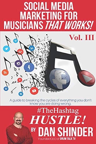 Social Media Marketing for Musicians That Works! Vol III. The Hashtag Hustle