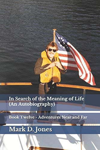 In Search of the Meaning of Life (an Autobiography) Book Twelve - Adventures Near and Far