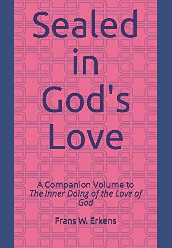 Sealed in God's Love A Companion Volume to the Inner Doing of the Love of God