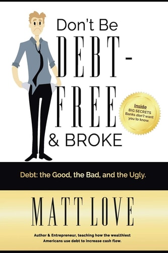 Don't Be Debt-Free & Broke Debt; The Good, The Bad, and the Ugly