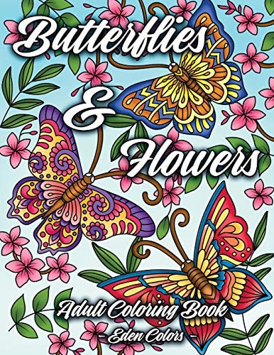 Butterflies and Flowers - Adult Coloring Book Discover Beautiful Butterflies and Flower Designs, Intricate Illustrations for Hours of Coloring Fun