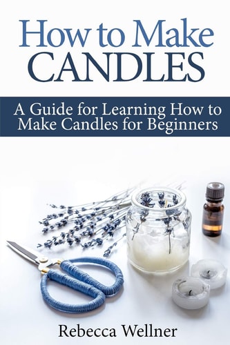 How to Make Candles A Guide for Learning How to Make Candles for Beginners