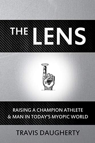 The LENS Raising a Champion Athlete and Man in Today's Myopic World