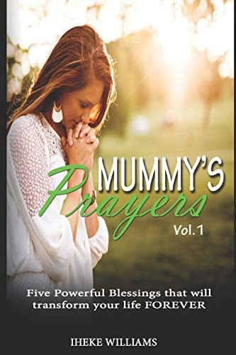 Mummy's Prayers 5 Powerful Blessings That Will Transform Your Life Forever!!!