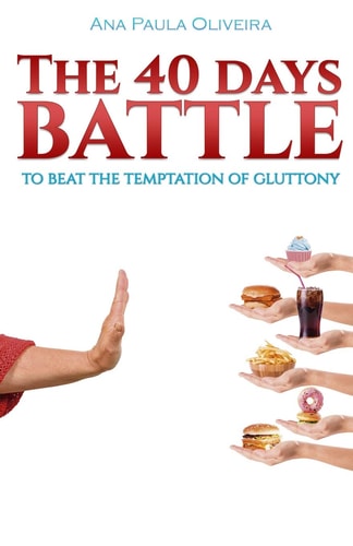 The 40 Days Battle To Beat the Temptation of Gluttony