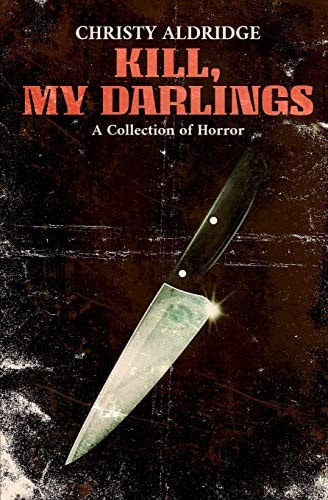 Kill, My Darlings A Collection of Horror