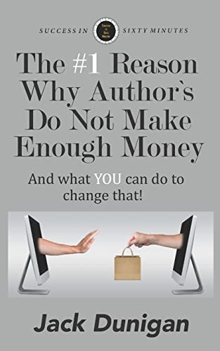 The #1 Reason Why Authors Do Not Make Enough Money And What YOU Can Do to Change That!