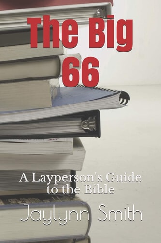 The Big 66 A Layperson's Guide to the Bible