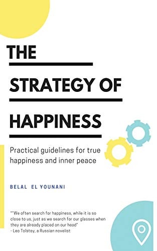The Strategy of Happiness Practical Guidelines for True Happiness and Inner Peace