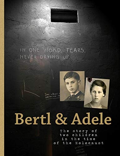 Bertl & Adele The Story of Two Children in the Time of the Holocaust