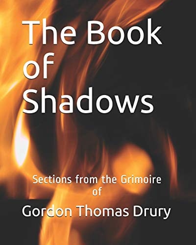 The Book of Shadows Sections from the Grimoire of Gordon Thomas Drury