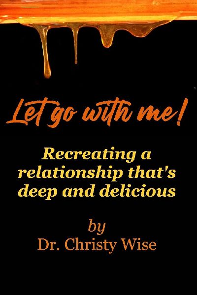 Let go with me!: Recreating a relationship thats deep and delicious