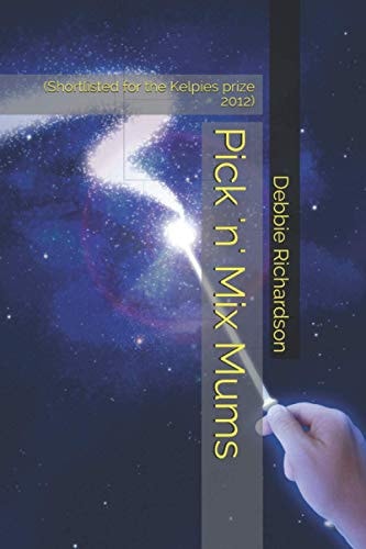 Pick 'n' Mix Mums (Shortlisted for the Kelpies Prize 2012)