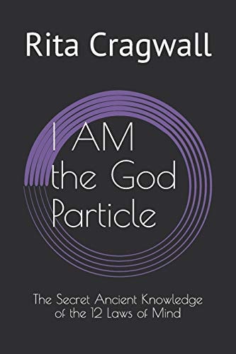 I Am the God Particle The Secret Ancient Knowledge of the 12 Laws of Mind