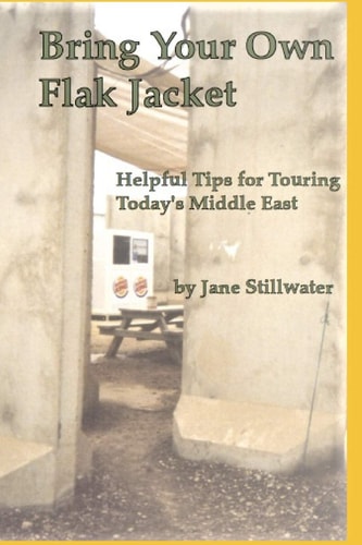 Bring Your Own Flak Jacket : Helpful Tips for Touring Today's Middle East