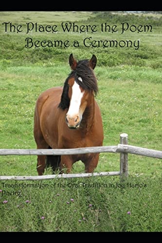 The Place the Poem Became a Ceremony Transformation of the Oral Tradition in Joy Harjo's Poetry
