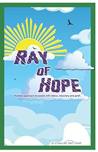 Ray of Hope Holistic Approach to Assist with Detox, Recovery and Grief