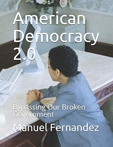 American Democracy 2. 0 Bypassing Our Broken Government