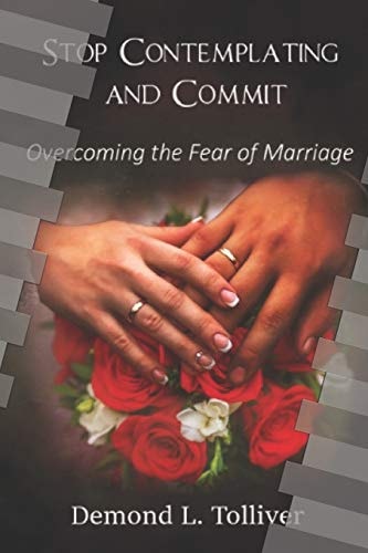 Stop Contemplating and Commit! Overcoming The Fear of Marriage