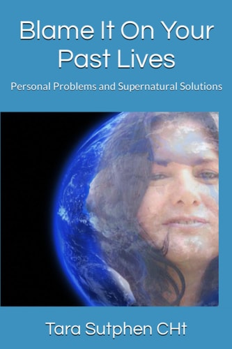 Blame It on Your Past Lives Personal Problems and Supernatural Solutions