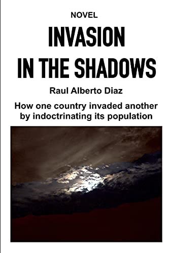 Invasion in the Shadows How One Country Invaded Another by Indoctrinating Its Population