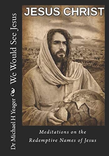 We Would See Jesus Meditations on the Redemptive Names of Jesus