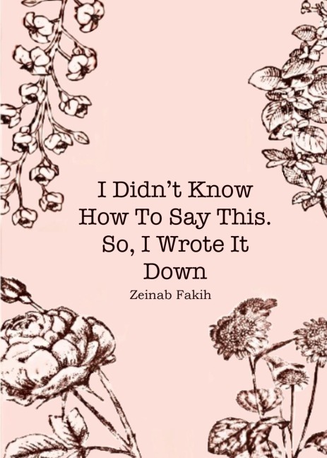 I didnt know how to say this, so i wrote it down