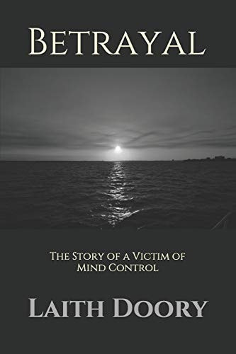Betrayal The Story of a Victim of Mind Control
