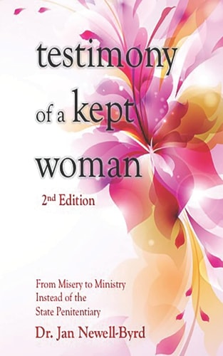 Testimony of a Kept Woman From Misery to Ministry Instead of the State Penitentiary