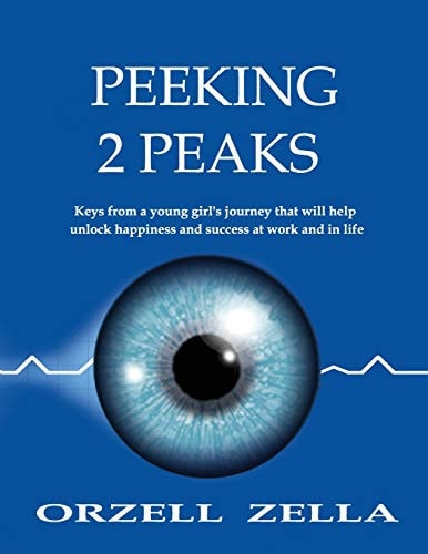 Peeking 2 Peaks Keys from a Young Girl's Journey That Will Help Unlock Happiness and Success at Work and in Life