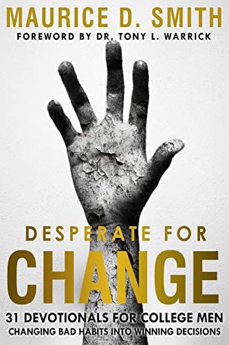 Desperate for Change 31 Devotionals for College Men Changing Bad Habits Into Winning Decisions