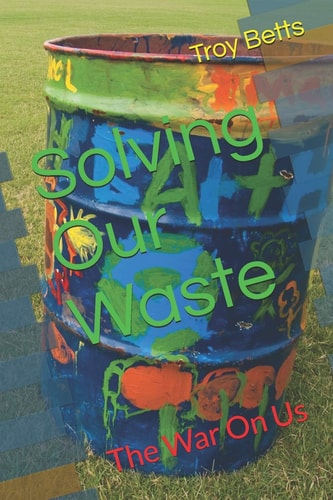 Solving Our Waste The War on Us